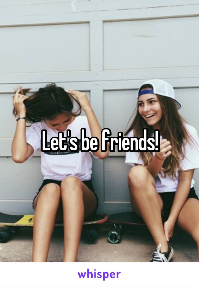 Let's be friends!