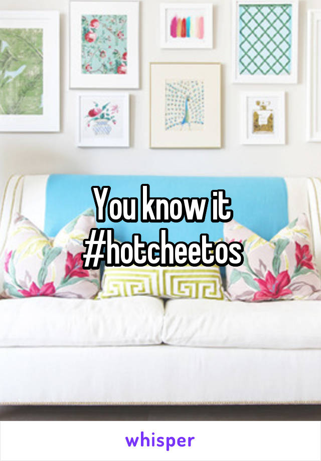 You know it #hotcheetos