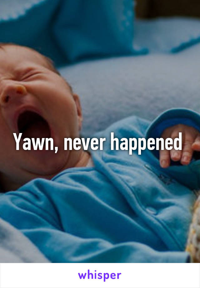 Yawn, never happened 