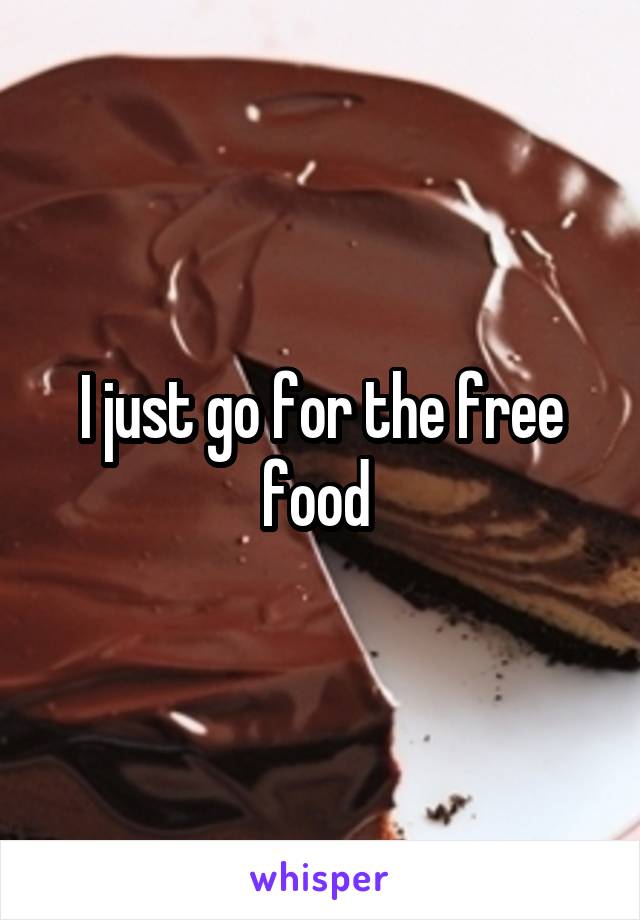 I just go for the free food 
