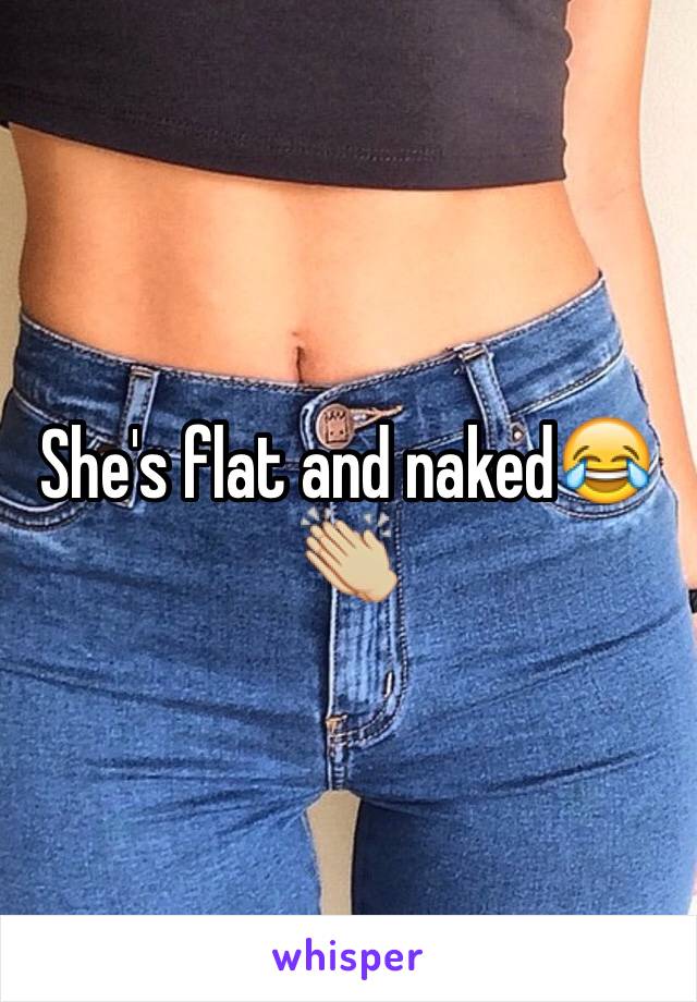 She's flat and naked😂👏🏼