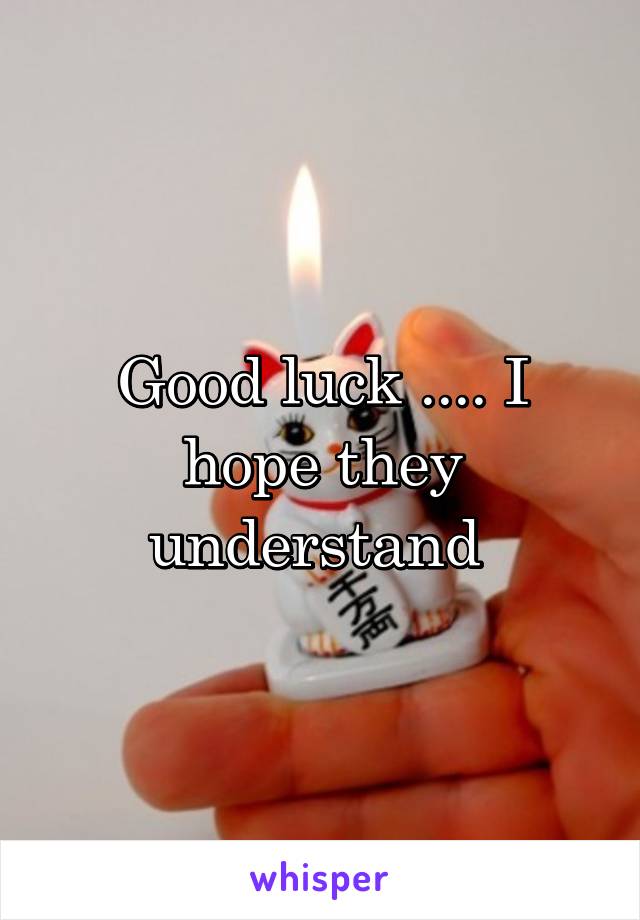 Good luck .... I hope they understand 