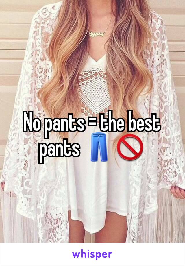 No pants = the best pants 👖🚫