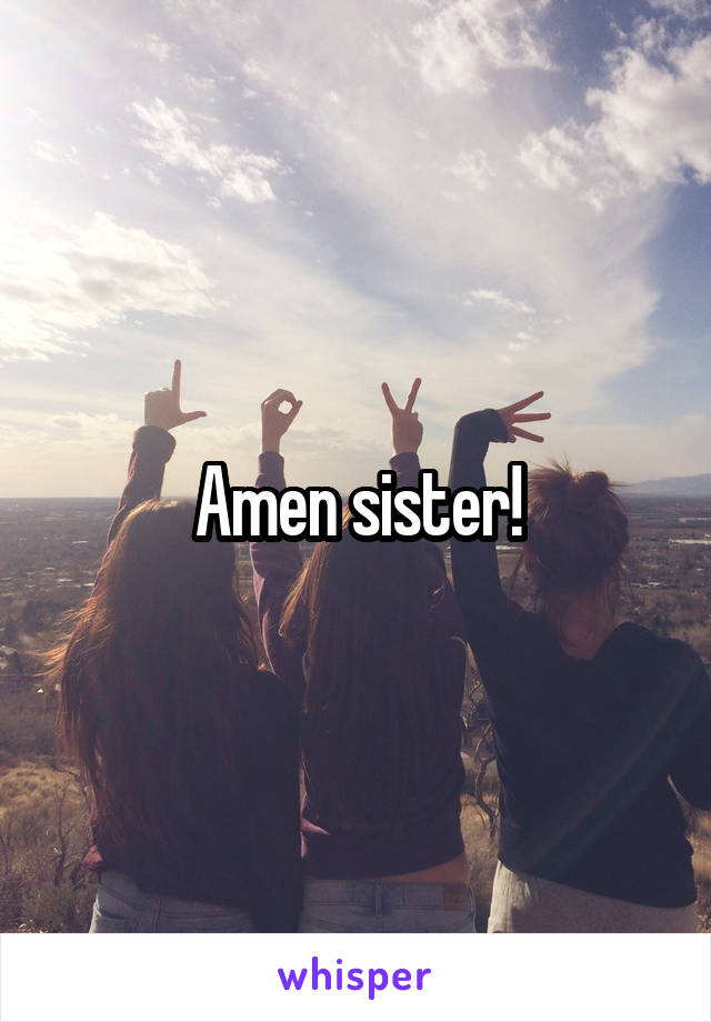 Amen sister!