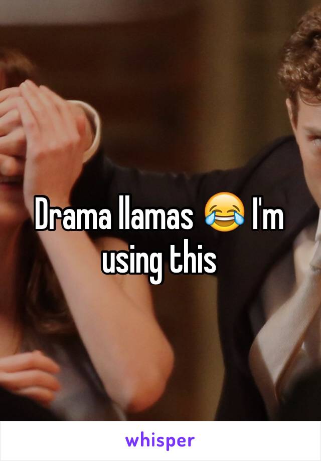 Drama llamas 😂 I'm using this