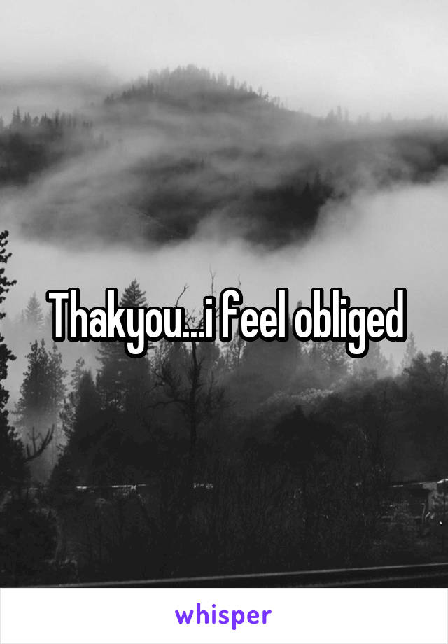 Thakyou...i feel obliged