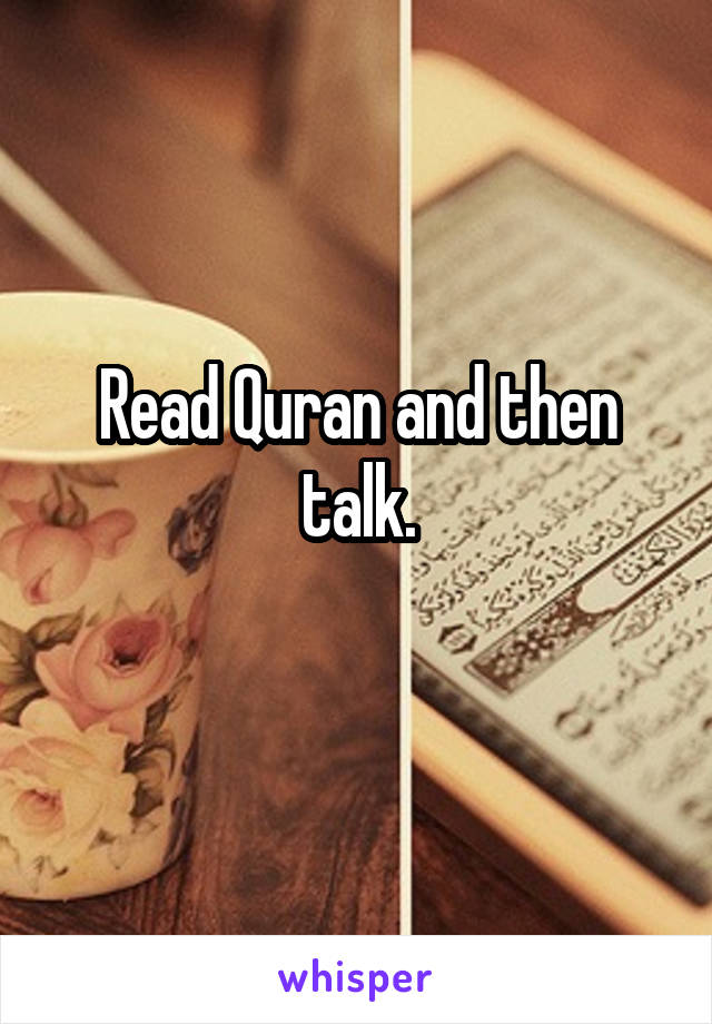 Read Quran and then talk.
