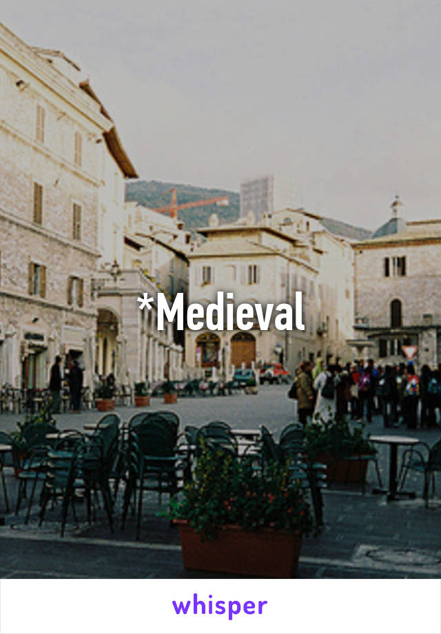 *Medieval