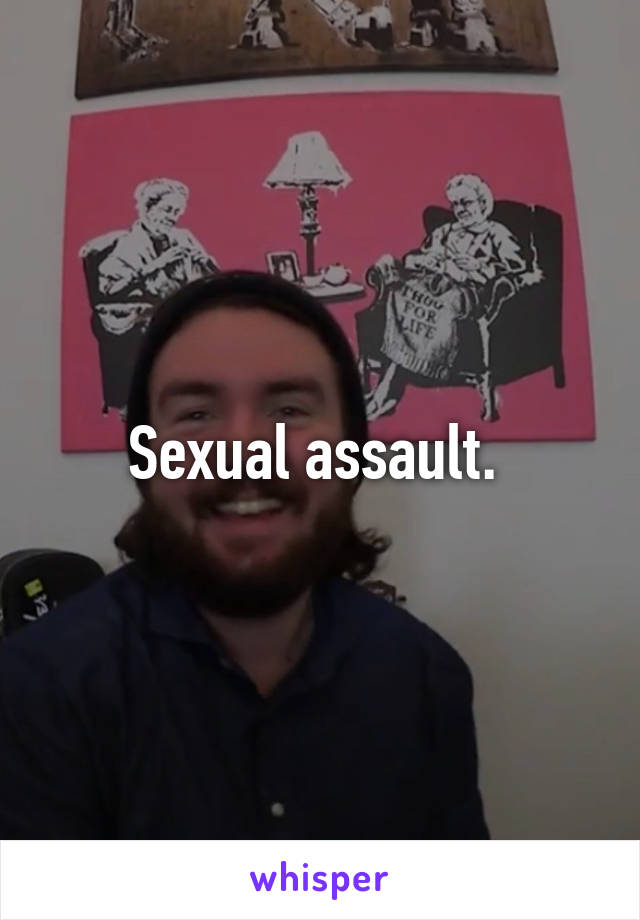 Sexual assault. 