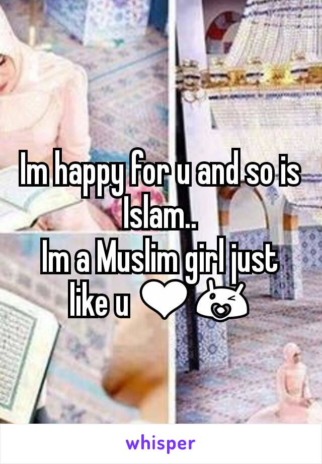 Im happy for u and so is Islam..
Im a Muslim girl just like u ❤😘