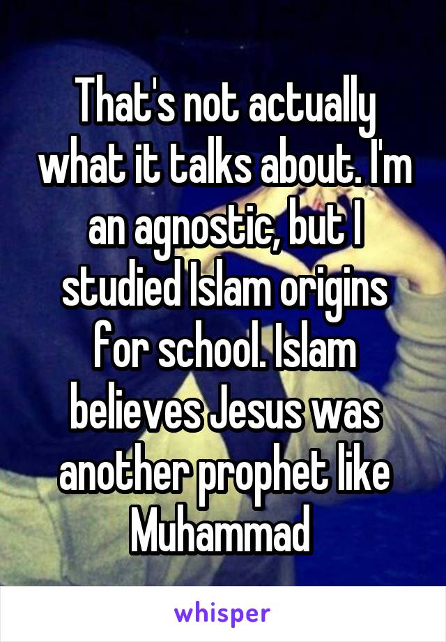 That's not actually what it talks about. I'm an agnostic, but I studied Islam origins for school. Islam believes Jesus was another prophet like Muhammad 