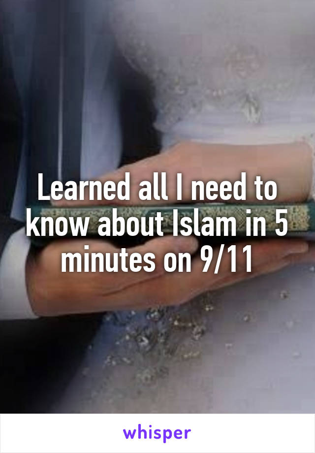 Learned all I need to know about Islam in 5 minutes on 9/11