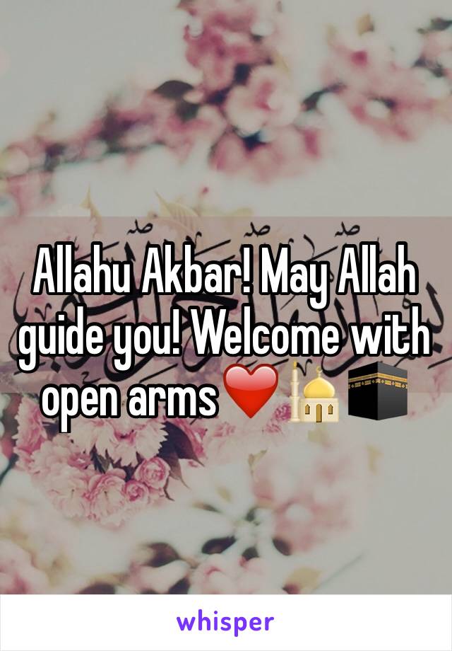 Allahu Akbar! May Allah guide you! Welcome with open arms❤️🕌🕋