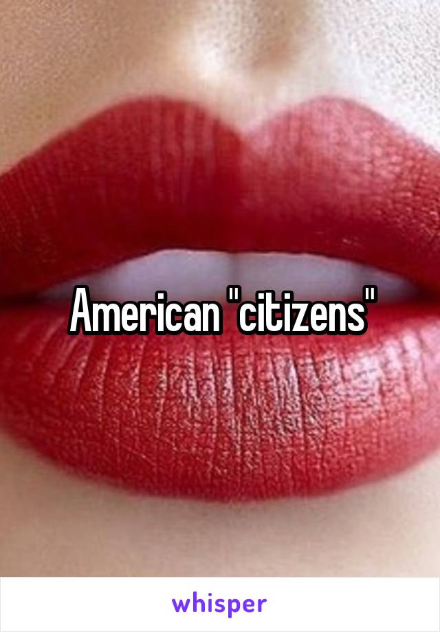 American "citizens"