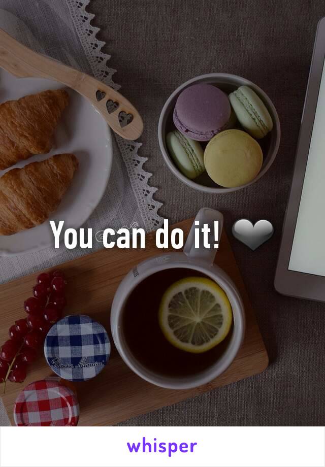 You can do it! ❤