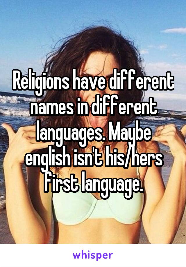 Religions have different names in different languages. Maybe english isn't his/hers first language.