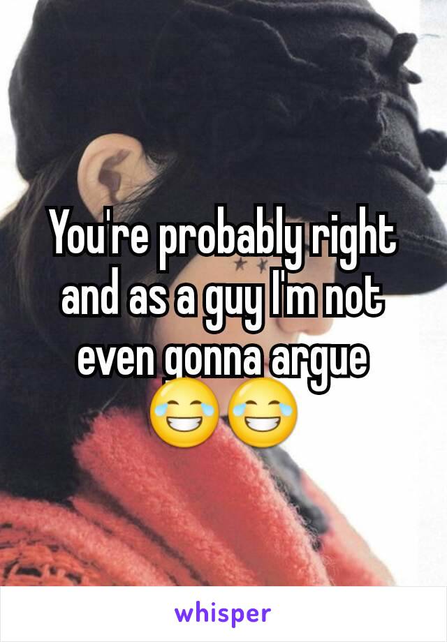 You're probably right and as a guy I'm not even gonna argue 😂😂