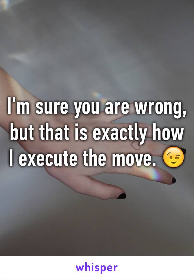 I'm sure you are wrong, but that is exactly how I execute the move. 😉