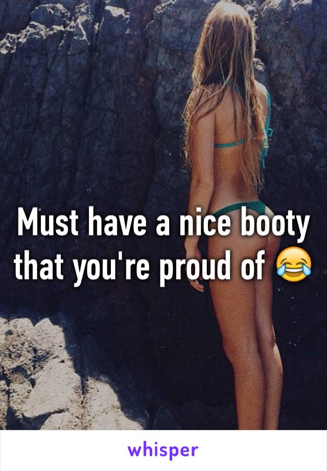 Must have a nice booty that you're proud of 😂