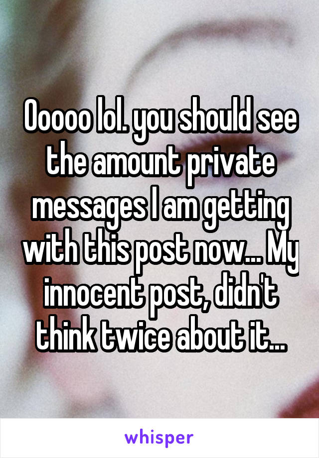 Ooooo lol. you should see the amount private messages I am getting with this post now... My innocent post, didn't think twice about it...