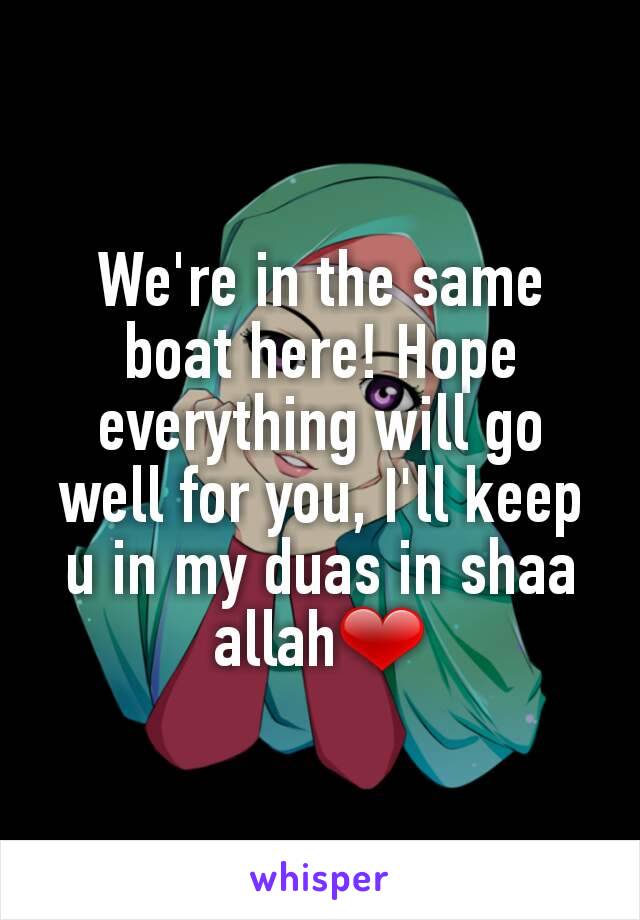 We're in the same boat here! Hope everything will go well for you, I'll keep u in my duas in shaa allah❤