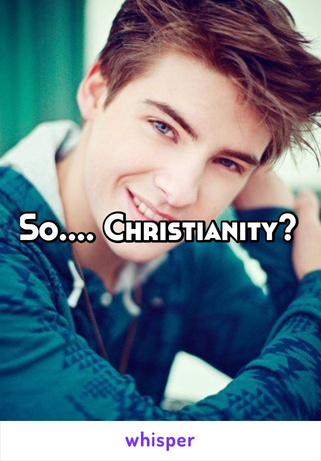 So.... Christianity? 