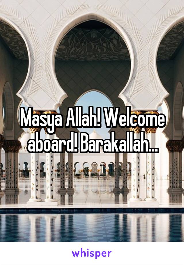 Masya Allah! Welcome aboard! Barakallah...