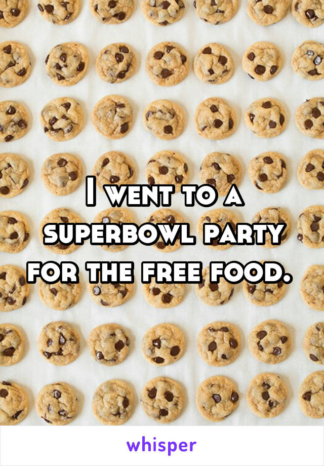 I went to a superbowl party for the free food. 