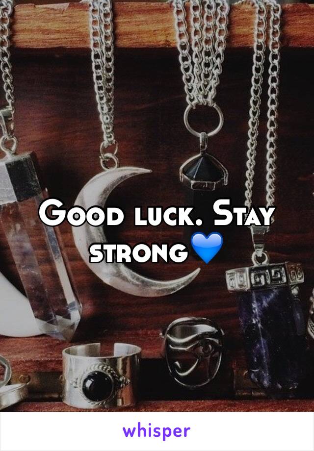 Good luck. Stay strong💙