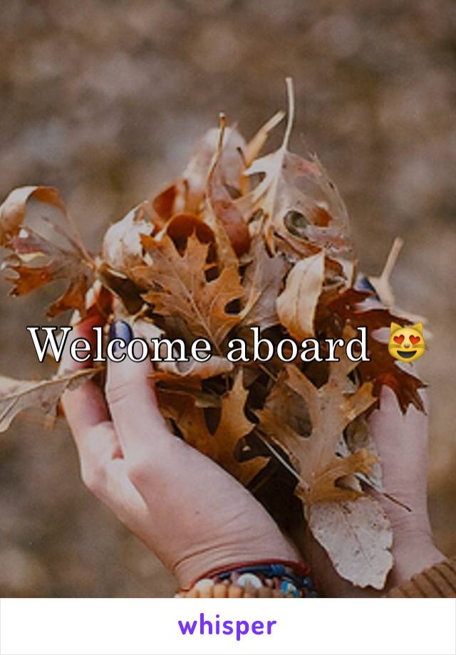 Welcome aboard 😻