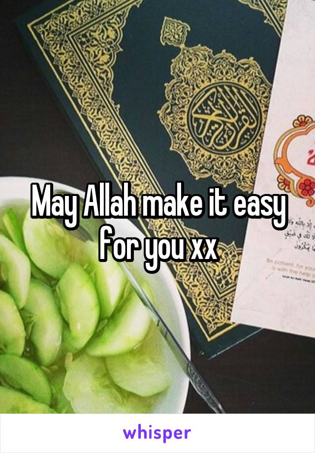 May Allah make it easy for you xx