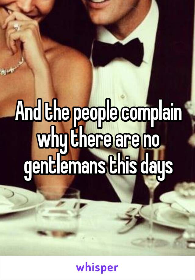 And the people complain why there are no gentlemans this days