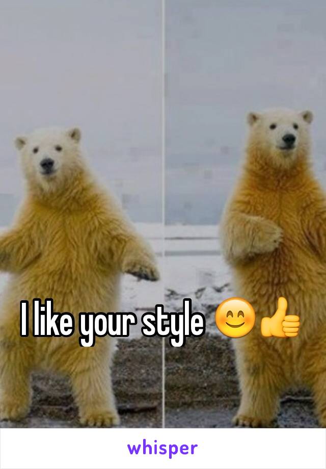 I like your style 😊👍