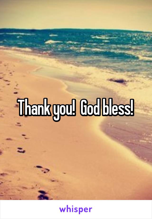 Thank you!  God bless! 
