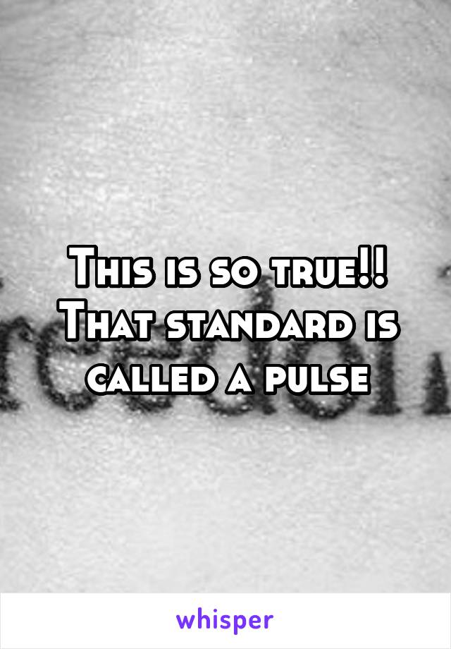 This is so true!! That standard is called a pulse