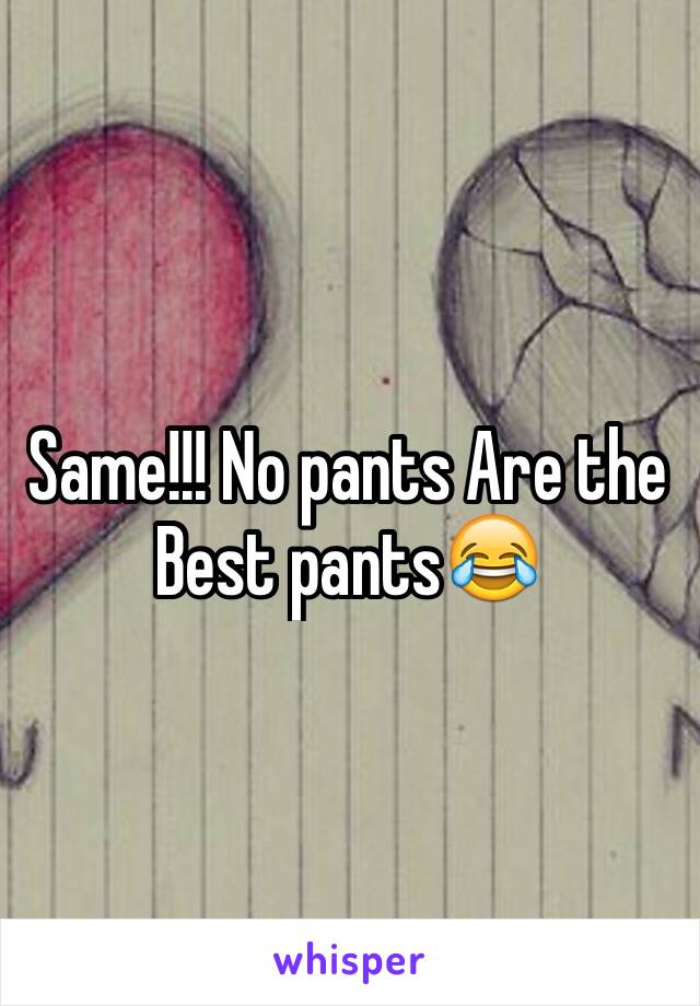 Same!!! No pants Are the Best pants😂