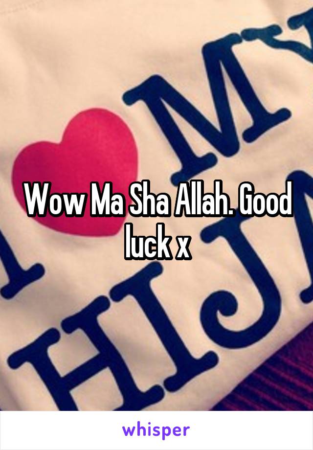 Wow Ma Sha Allah. Good luck x