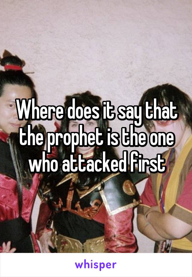 Where does it say that the prophet is the one who attacked first