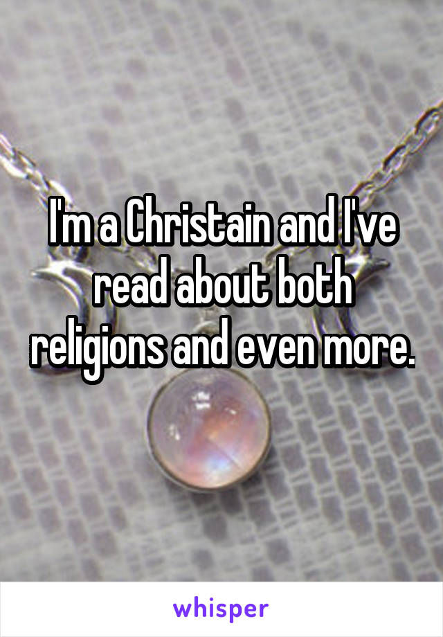 I'm a Christain and I've read about both religions and even more. 