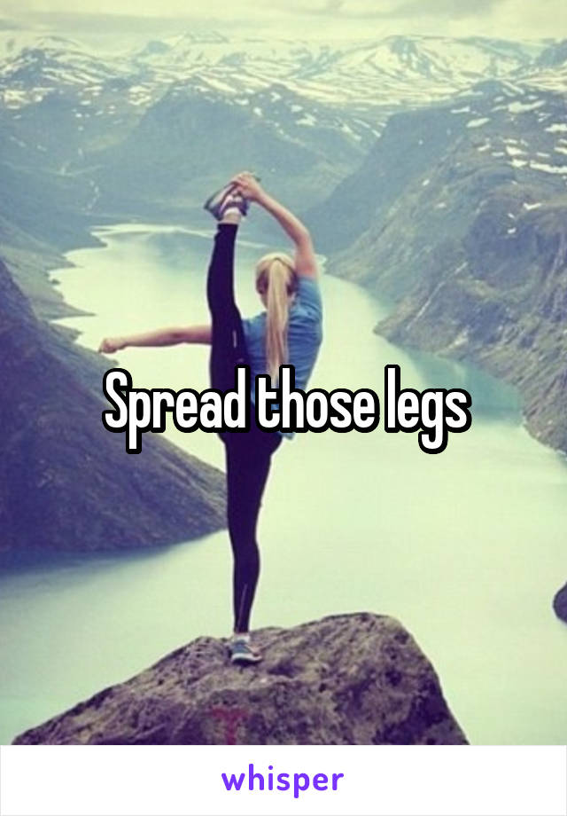 Spread Those Legs
