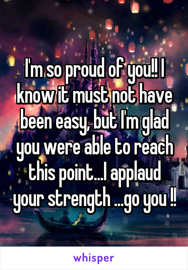 I M So Proud Of You I Know It Must Not Have Been Easy But