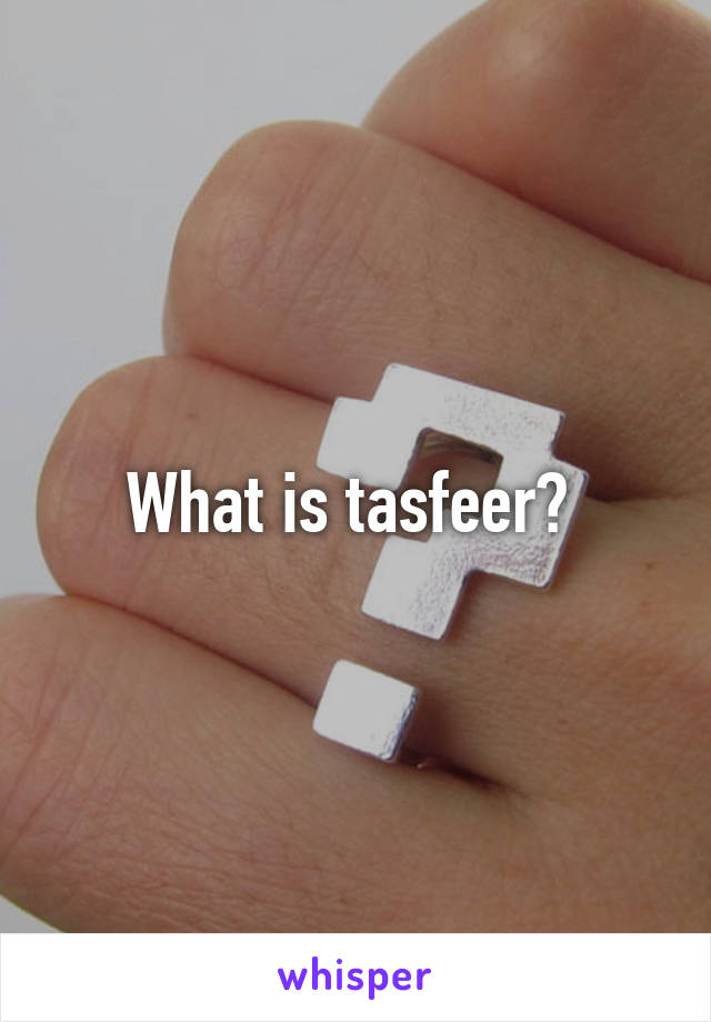 What is tasfeer? 