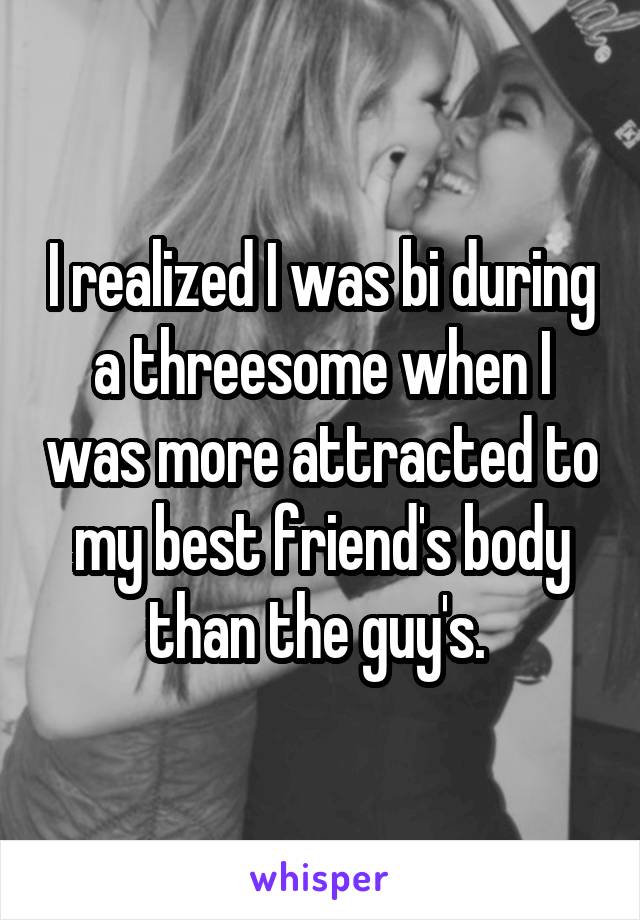 I Realized I Was Bi During A Threesome When I Was More Attracted To My Bestfriend