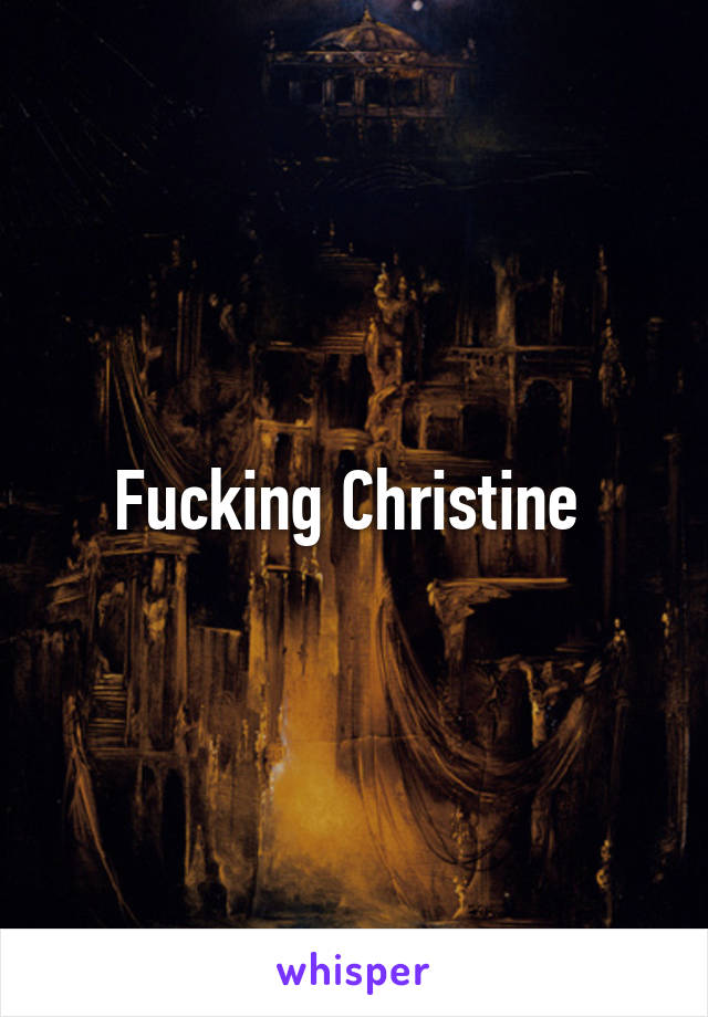 Fucking Christine 