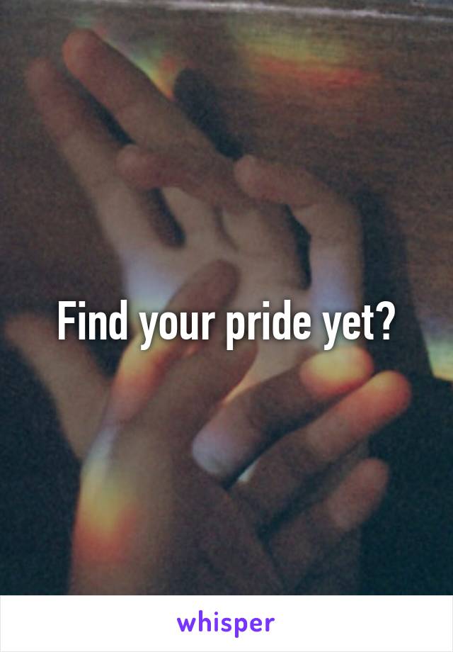 Find your pride yet?