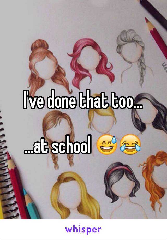 I've done that too...

...at school 😅😂