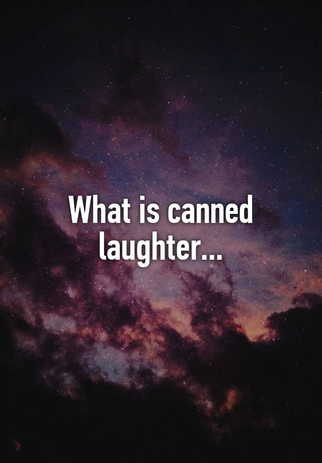 What is canned laughter…