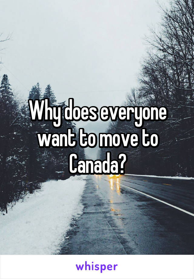 why-does-everyone-want-to-move-to-canada