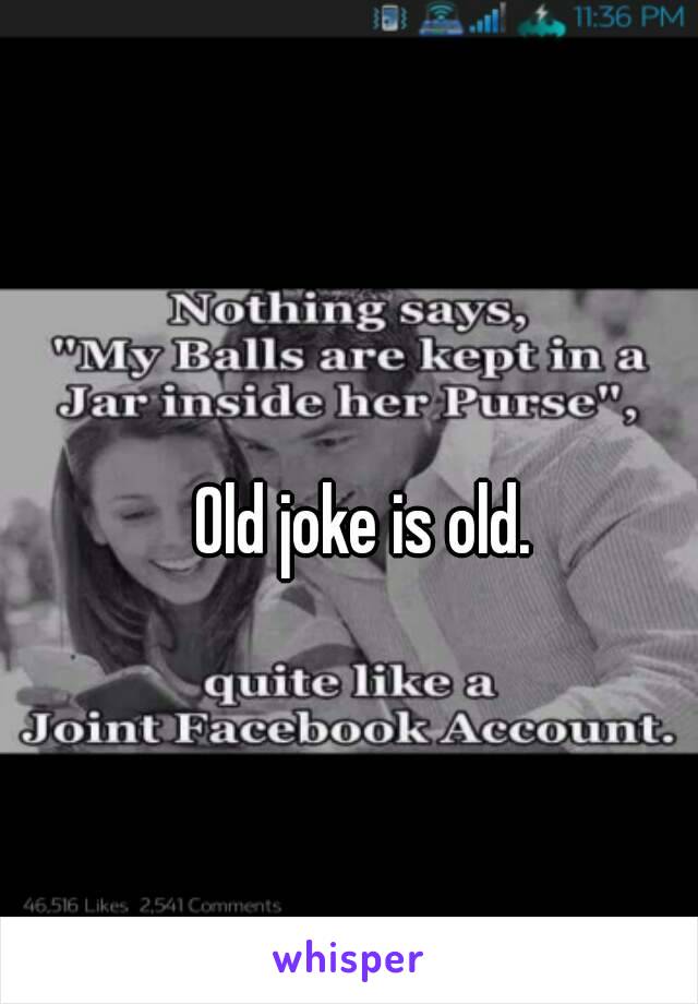 Old joke is old.