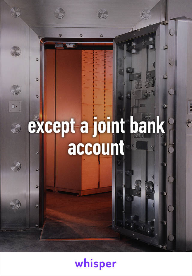 except a joint bank account